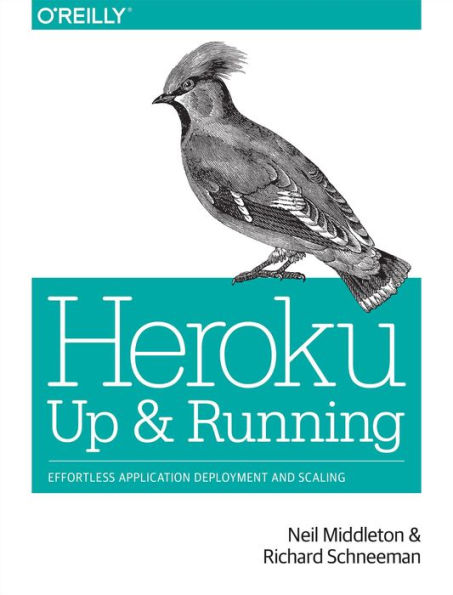 Heroku: Up and Running: Effortless Application Deployment and Scaling