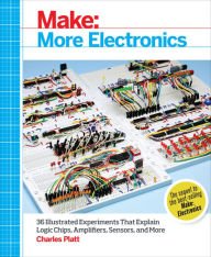 Title: Make: More Electronics: Journey Deep Into the World of Logic Chips, Amplifiers, Sensors, and Randomicity, Author: Charles Platt