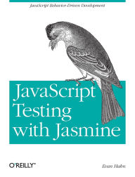 Title: JavaScript Testing with Jasmine: JavaScript Behavior-Driven Development, Author: Evan Hahn