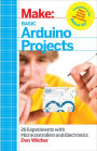 Basic Arduino Projects: 26 Experiments with Microcontrollers and Electronics