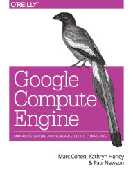 Title: Google Compute Engine: Managing Secure and Scalable Cloud Computing, Author: Marc Cohen