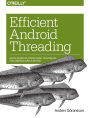 Efficient Android Threading: Asynchronous Processing Techniques for Android Applications