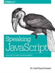 Title: Speaking JavaScript: An In-Depth Guide for Programmers, Author: Axel Rauschmayer
