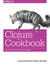 Title: Clojure Cookbook: Recipes for Functional Programming, Author: Luke VanderHart