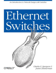 Title: Ethernet Switches: An Introduction to Network Design with Switches, Author: Charles E. Spurgeon