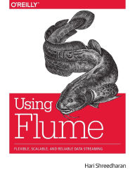 Title: Using Flume: Flexible, Scalable, and Reliable Data Streaming, Author: Hari Shreedharan