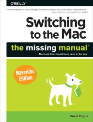 Title: Switching to the Mac: The Missing Manual, Mavericks Edition, Author: David Pogue