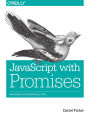 JavaScript with Promises: Managing Asynchronous Code