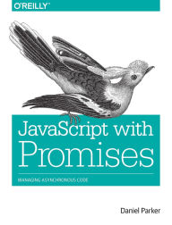 Title: JavaScript with Promises: Managing Asynchronous Code, Author: Daniel Parker