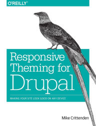 Title: Responsive Theming for Drupal: Making Your Site Look Good on Any Device, Author: Mike Crittenden