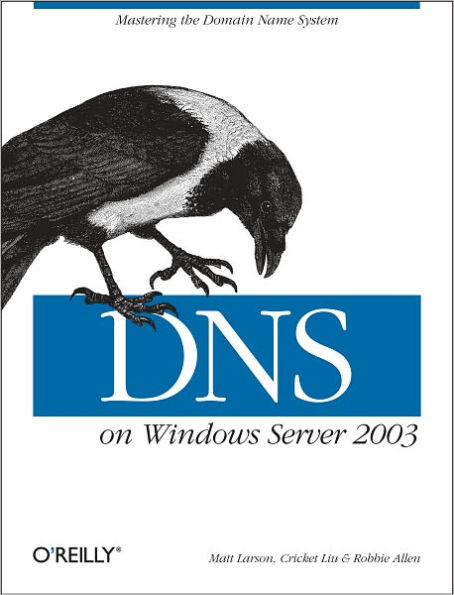 DNS on Windows Server 2003: Mastering the Domain Name System