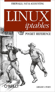 Linux iptables Pocket Reference: Firewalls, NAT & Accounting