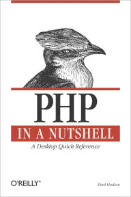 Title: PHP in a Nutshell: A Desktop Quick Reference, Author: Paul Hudson