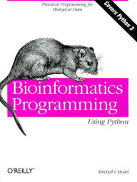Title: Bioinformatics Programming Using Python: Practical Programming for Biological Data, Author: Mitchell L Model
