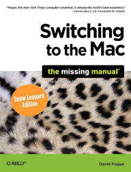 Title: Switching to the Mac, Snow Leopard Edition: The Missing Manual, Author: David Pogue