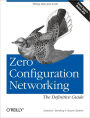 Zero Configuration Networking: The Definitive Guide: The Definitive Guide
