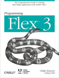 Title: Programming Flex 3: The Comprehensive Guide to Creating Rich Internet Applications with Adobe Flex, Author: Chafic Kazoun