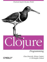 Title: Clojure Programming: Practical Lisp for the Java World, Author: Chas Emerick