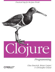 Title: Clojure Programming: Practical Lisp for the Java World, Author: Chas Emerick