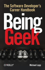Title: Being Geek: The Software Developer's Career Handbook, Author: Michael Lopp