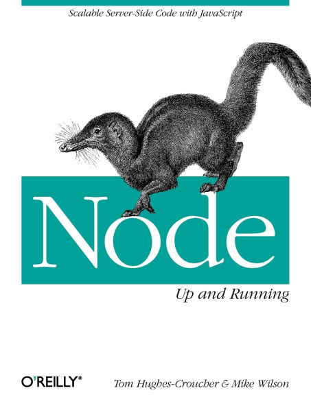 Node: Up and Running: Scalable Server-Side Code with JavaScript