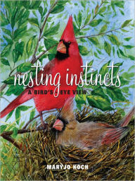 Title: Nesting Instincts: A Bird's-Eye View, Author: Maryjo Koch