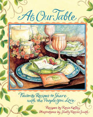 Title: At Our Table: Favorite Recipes to Share with the People You Love, Author: Roxie Kelley