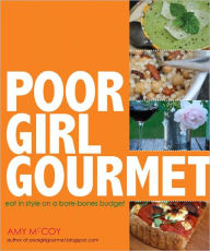 Title: Poor Girl Gourmet: Eat in Style on a Bare Bones Budget, Author: Amy McCoy