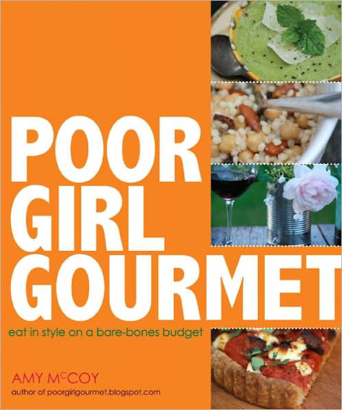 Poor Girl Gourmet: Eat in Style on a Bare Bones Budget