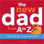 The New Dad from A to Z: Real Tips for a Surreal Time