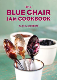 Title: The Blue Chair Jam Cookbook, Author: Rachel Saunders
