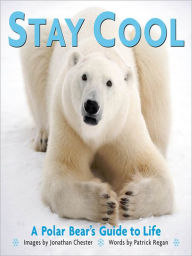Title: Stay Cool: A Polar Bear's Guide to Life, Author: Jonathan Chester