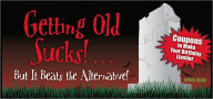 Title: Getting Old Sucks!... But It Beats the Alternative!: Coupons to Make Your Birthday Livelier, Author: Patrick Regan