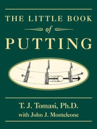 Title: The Little Book of Putting, Author: T.J. Tomasi