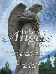 Title: Where Angels Tread: Real Stories of Miracles and Angelic Intervention, Author: Leslie Rule