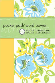 Title: Pocket Posh Word Power: 120 Words to Make You Sound Intelligent, Author: Wordnik