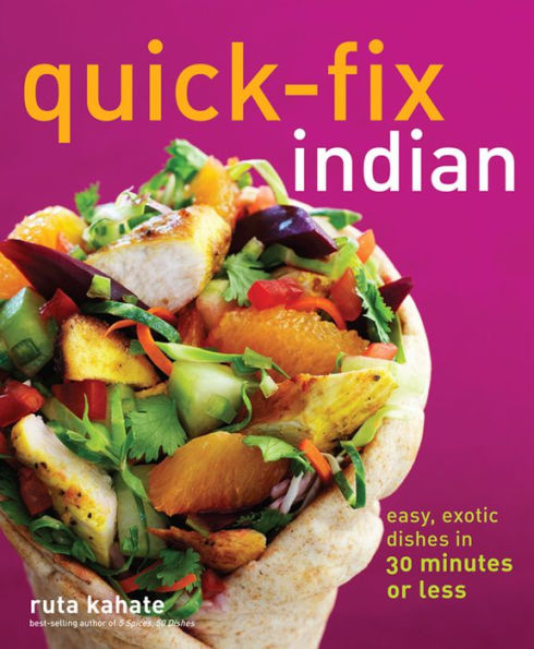 Quick-Fix Indian: Easy, Exotic Dishes in 30 Minutes or Less