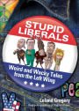 Stupid Liberals: Weird and Wacky Tales from the Left Wing