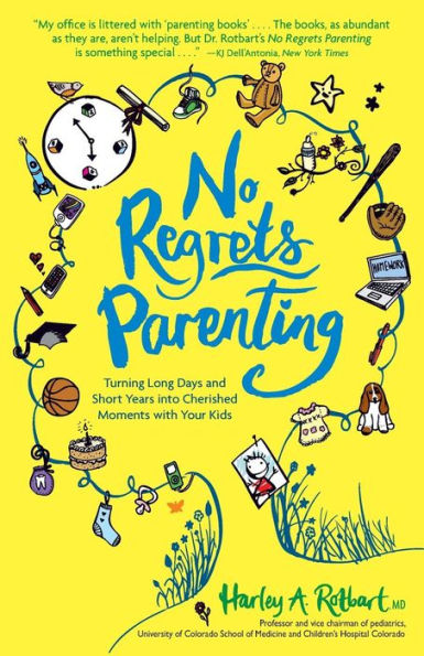 No Regrets Parenting: Turning Long Days and Short Years into Cherished Moments with Your Kids