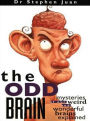 The Odd Brain: Mysteries of Our Weird and Wonderful Brains Explained