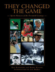 Title: They Changed the Game: Sports Pioneers of the Twentieth Century, Author: Barry Wilner