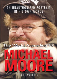 Title: The World According to Michael Moore: A Portrait in His Own Words, Author: Ken Lawrence