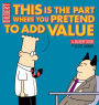 This Is the Part Where You Pretend to Add Value: A Dilbert Book