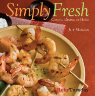 Title: Simply Fresh: Casual Dining at Home, Author: Jeff Morgan
