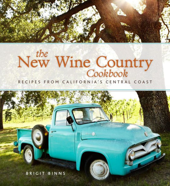 The New Wine Country Cookbook: Recipes from California's Central Coast