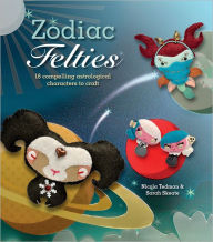 Title: Zodiac Felties: 16 Compelling Astrological Characters to Craft, Author: Nicola Tedman