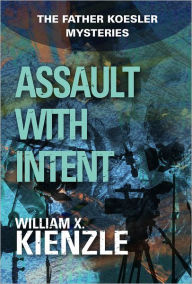 Title: Assault with Intent: The Father Koesler Mysteries: Book 4, Author: William Kienzle
