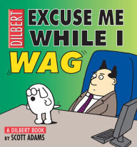 Title: Excuse Me While I Wag: A Dilbert Book, Author: Scott Adams
