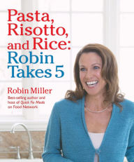 Title: Pasta, Risotto, and Rice: Robin Takes 5, Author: Robin Miller