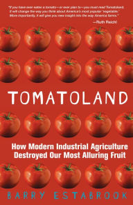 Title: Tomatoland: How Modern Industrial Agriculture Destroyed Our Most Alluring Fruit, Author: Barry Estabrook